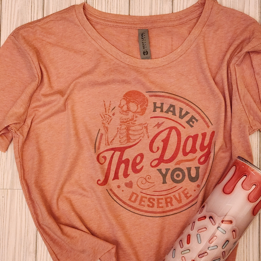 Day you Deserve Sublimation Tee