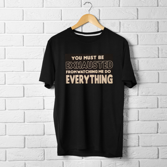 You Must Be Exhausted Tee