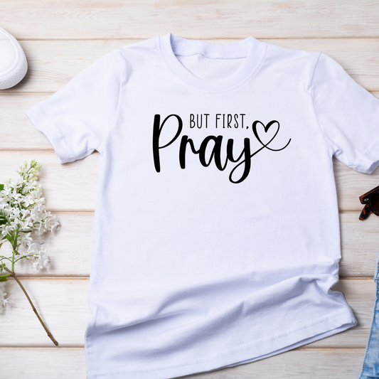 Pray First Tshirt